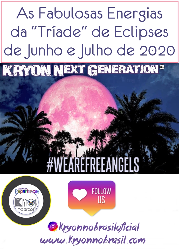 PARTILHAS AMOROSAS DE ENERGIA - AS FABULOSAS ENERGIAS DA TRÍADE DE ECLIPSES DE JUNHO E JULHO DE 2020