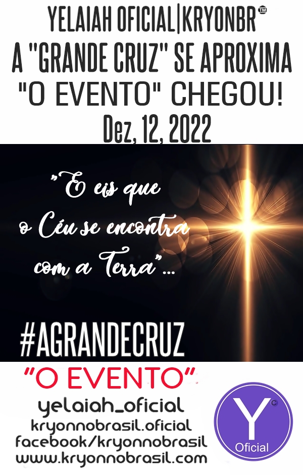 YELAIAH INSIGHTS - A "GRANDE CRUZ" SE APROXIMA, "O EVENTO" CHEGOU! Parte I